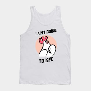 I Ain't Going to KFC - Chicken Funny Quote Tank Top